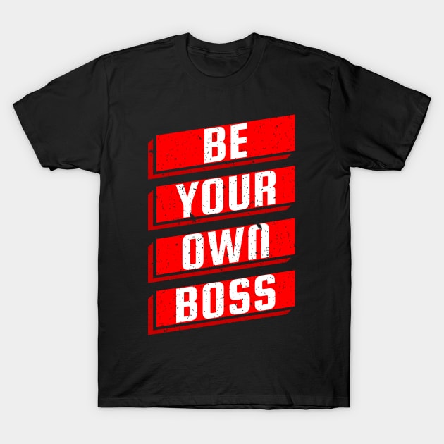 Be Your Own Boss Entrepreneur Business Motivation T-Shirt by Foxxy Merch